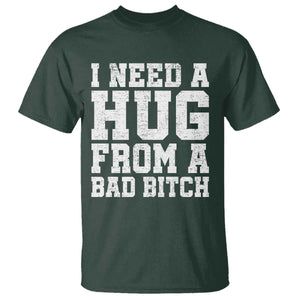 I Need A Hug From A Bad Btch T Shirt Funny Saying Quote TS10 Dark Forest Green Print Your Wear