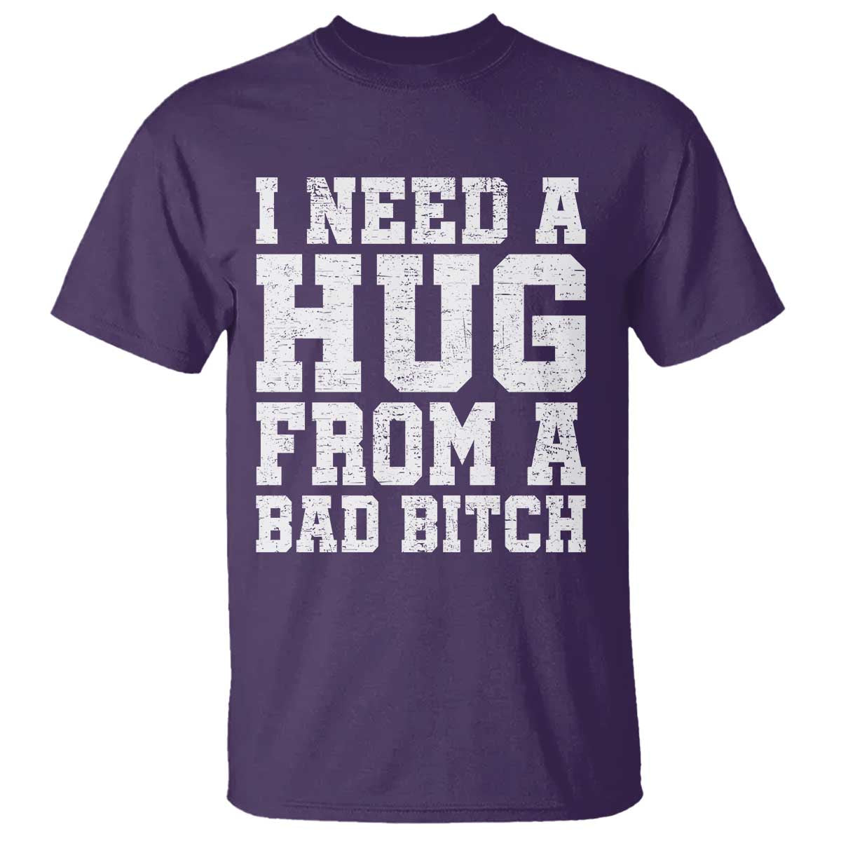 I Need A Hug From A Bad Btch T Shirt Funny Saying Quote TS10 Purple Print Your Wear