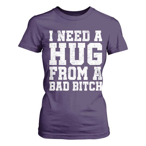 I Need A Hug From A Bad Btch T Shirt For Women Funny Saying Quote TS10 Purple Print Your Wear