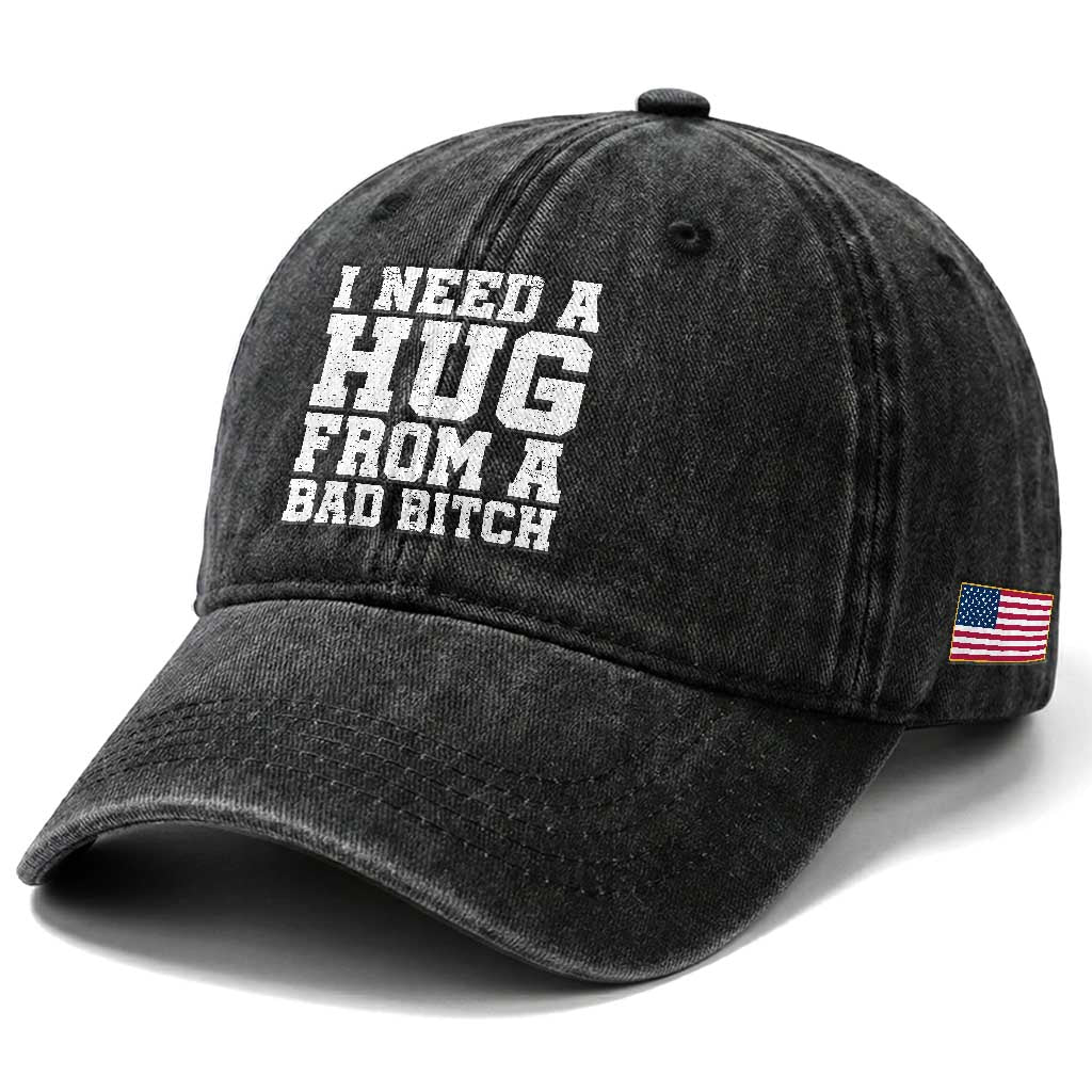 I Need A Hug From A Bad Btch Washed Cotton Baseball Cap Funny Saying Quote TS10 Print Your Wear