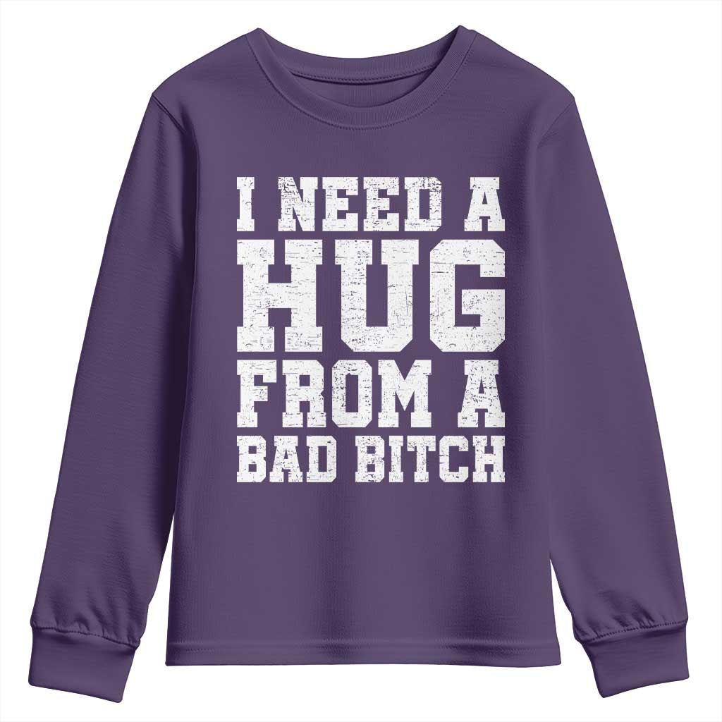 I Need A Hug From A Bad Btch Youth Sweatshirt Funny Saying Quote TS10 Purple Print Your Wear