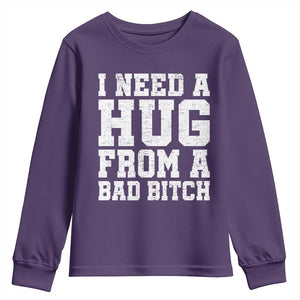 I Need A Hug From A Bad Btch Youth Sweatshirt Funny Saying Quote TS10 Purple Print Your Wear