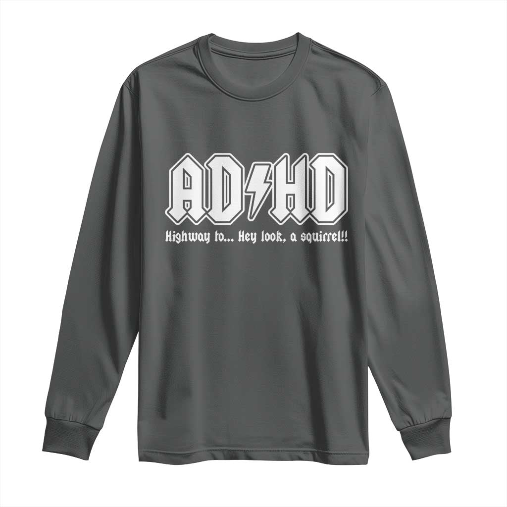 Funny ADHD Long Sleeve Shirt Hey Look a Squirrel Rocks Graphic TS10 Dark Heather Print Your Wear