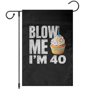 Funny 40th Birthday Garden Flag Blow Me Im 40 Year Old Bday Gag Gift Saying TS10 Black Print Your Wear