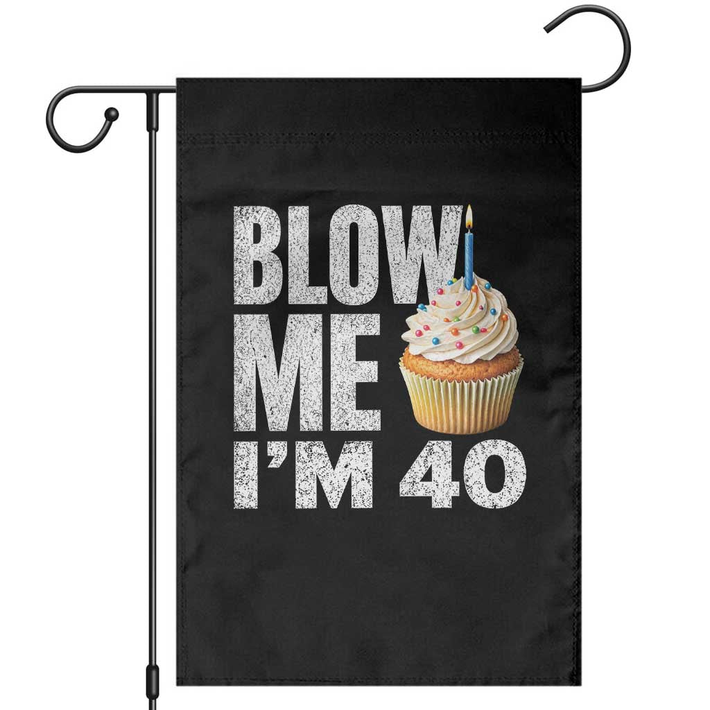 Funny 40th Birthday Garden Flag Blow Me Im 40 Year Old Bday Gag Gift Saying TS10 Black Print Your Wear