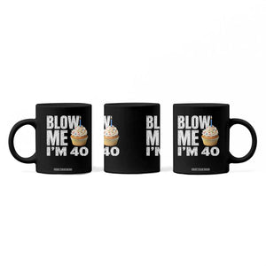 Funny 40th Birthday Coffee Mug Blow Me Im 40 Year Old Bday Gag Gift Saying TS10 Print Your Wear