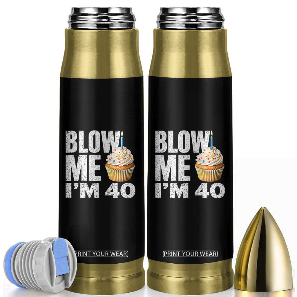 Funny 40th Birthday Bullet Tumbler Blow Me Im 40 Year Old Bday Gag Gift Saying TS10 Black Print Your Wear