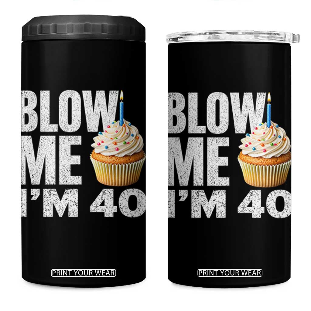 Funny 40th Birthday 4 in 1 Can Cooler Tumbler Blow Me Im 40 Year Old Bday Gag Gift Saying TS10 One Size: 16 oz Black Print Your Wear