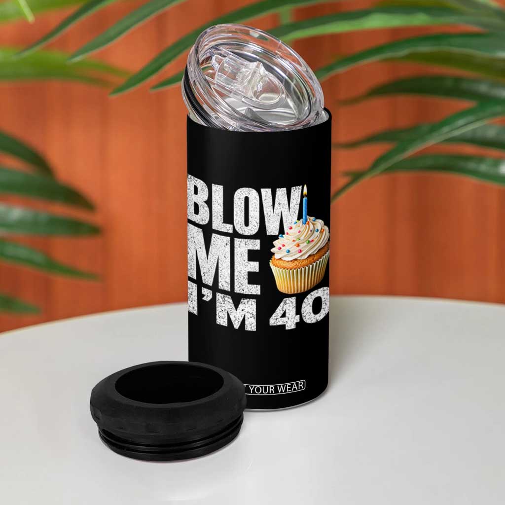 Funny 40th Birthday 4 in 1 Can Cooler Tumbler Blow Me Im 40 Year Old Bday Gag Gift Saying TS10 Print Your Wear