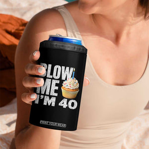 Funny 40th Birthday 4 in 1 Can Cooler Tumbler Blow Me Im 40 Year Old Bday Gag Gift Saying TS10 Print Your Wear