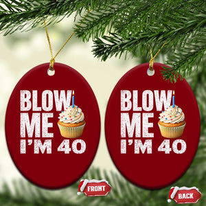 Funny 40th Birthday Ceramic Ornament Blow Me Im 40 Year Old Bday Gag Gift Saying TS10 Print Your Wear