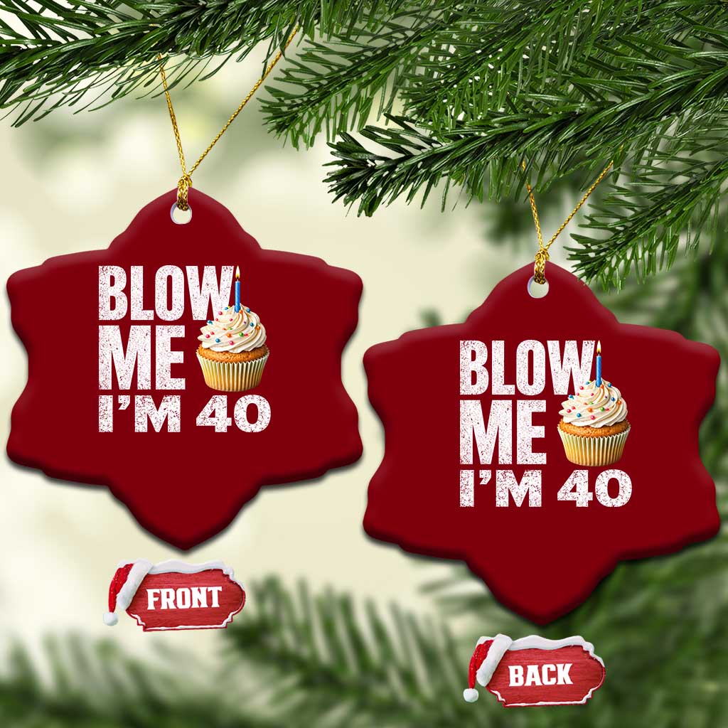 Funny 40th Birthday Ceramic Ornament Blow Me Im 40 Year Old Bday Gag Gift Saying TS10 Print Your Wear