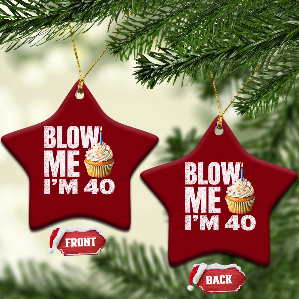 Funny 40th Birthday Ceramic Ornament Blow Me Im 40 Year Old Bday Gag Gift Saying TS10 Print Your Wear