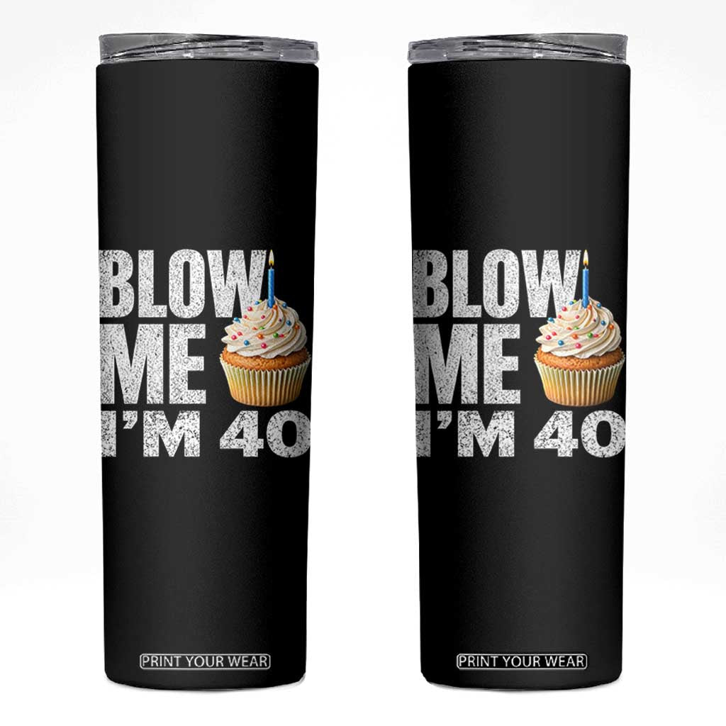 Funny 40th Birthday Skinny Tumbler Blow Me Im 40 Year Old Bday Gag Gift Saying TS10 Black Print Your Wear