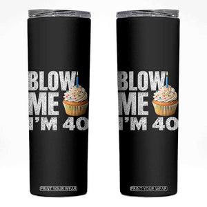 Funny 40th Birthday Skinny Tumbler Blow Me Im 40 Year Old Bday Gag Gift Saying TS10 Black Print Your Wear