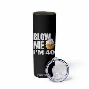 Funny 40th Birthday Skinny Tumbler Blow Me Im 40 Year Old Bday Gag Gift Saying TS10 Print Your Wear