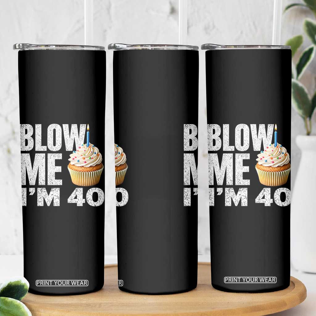 Funny 40th Birthday Skinny Tumbler Blow Me Im 40 Year Old Bday Gag Gift Saying TS10 Print Your Wear
