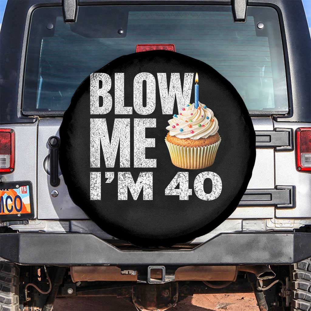 Funny 40th Birthday Spare Tire Cover Blow Me Im 40 Year Old Bday Gag Gift Saying TS10 No hole Black Print Your Wear