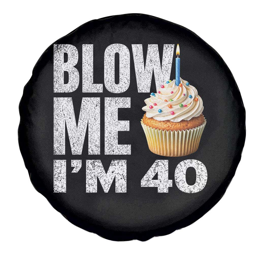 Funny 40th Birthday Spare Tire Cover Blow Me Im 40 Year Old Bday Gag Gift Saying TS10 Print Your Wear