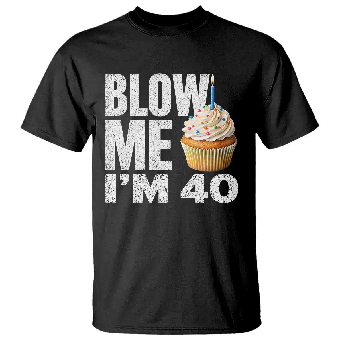Funny 40th Birthday T Shirt Blow Me Im 40 Year Old Bday Gag Gift Saying TS10 Black Print Your Wear