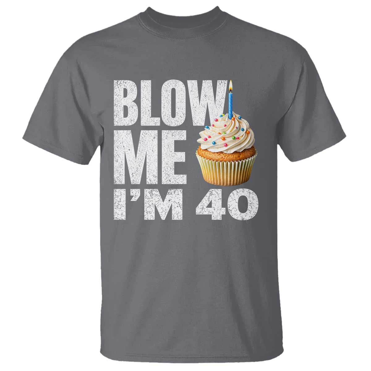 Funny 40th Birthday T Shirt Blow Me Im 40 Year Old Bday Gag Gift Saying TS10 Charcoal Print Your Wear