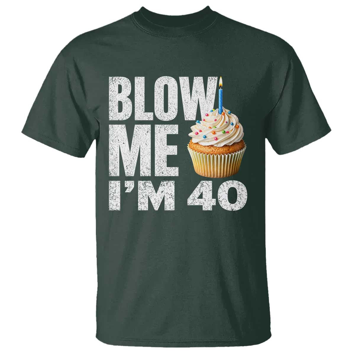 Funny 40th Birthday T Shirt Blow Me Im 40 Year Old Bday Gag Gift Saying TS10 Dark Forest Green Print Your Wear