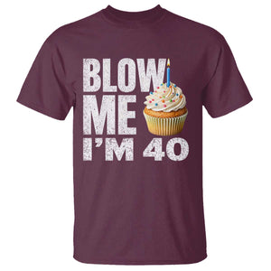 Funny 40th Birthday T Shirt Blow Me Im 40 Year Old Bday Gag Gift Saying TS10 Maroon Print Your Wear