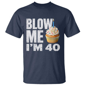 Funny 40th Birthday T Shirt Blow Me Im 40 Year Old Bday Gag Gift Saying TS10 Navy Print Your Wear