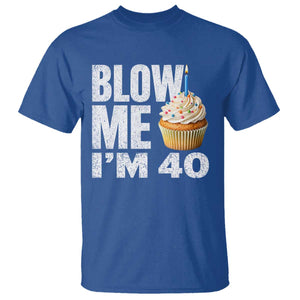 Funny 40th Birthday T Shirt Blow Me Im 40 Year Old Bday Gag Gift Saying TS10 Royal Blue Print Your Wear