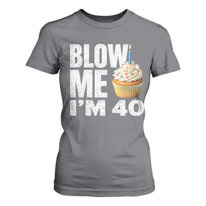 Funny 40th Birthday T Shirt For Women Blow Me Im 40 Year Old Bday Gag Gift Saying TS10 Charcoal Print Your Wear