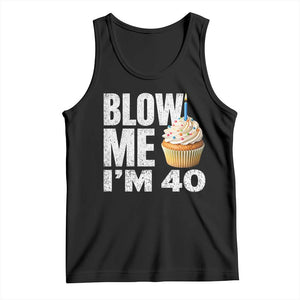 Funny 40th Birthday Tank Top Blow Me Im 40 Year Old Bday Gag Gift Saying TS10 Black Print Your Wear
