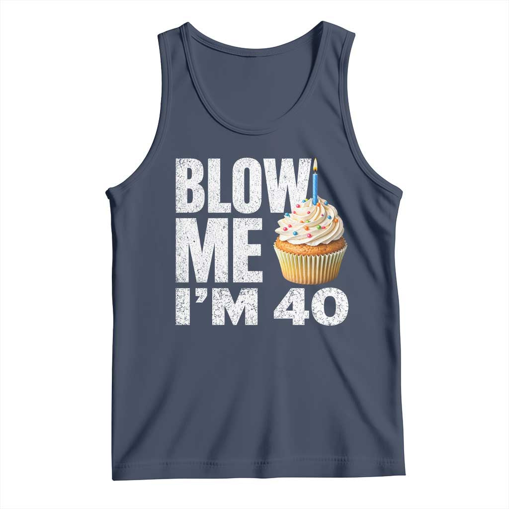 Funny 40th Birthday Tank Top Blow Me Im 40 Year Old Bday Gag Gift Saying TS10 Navy Print Your Wear