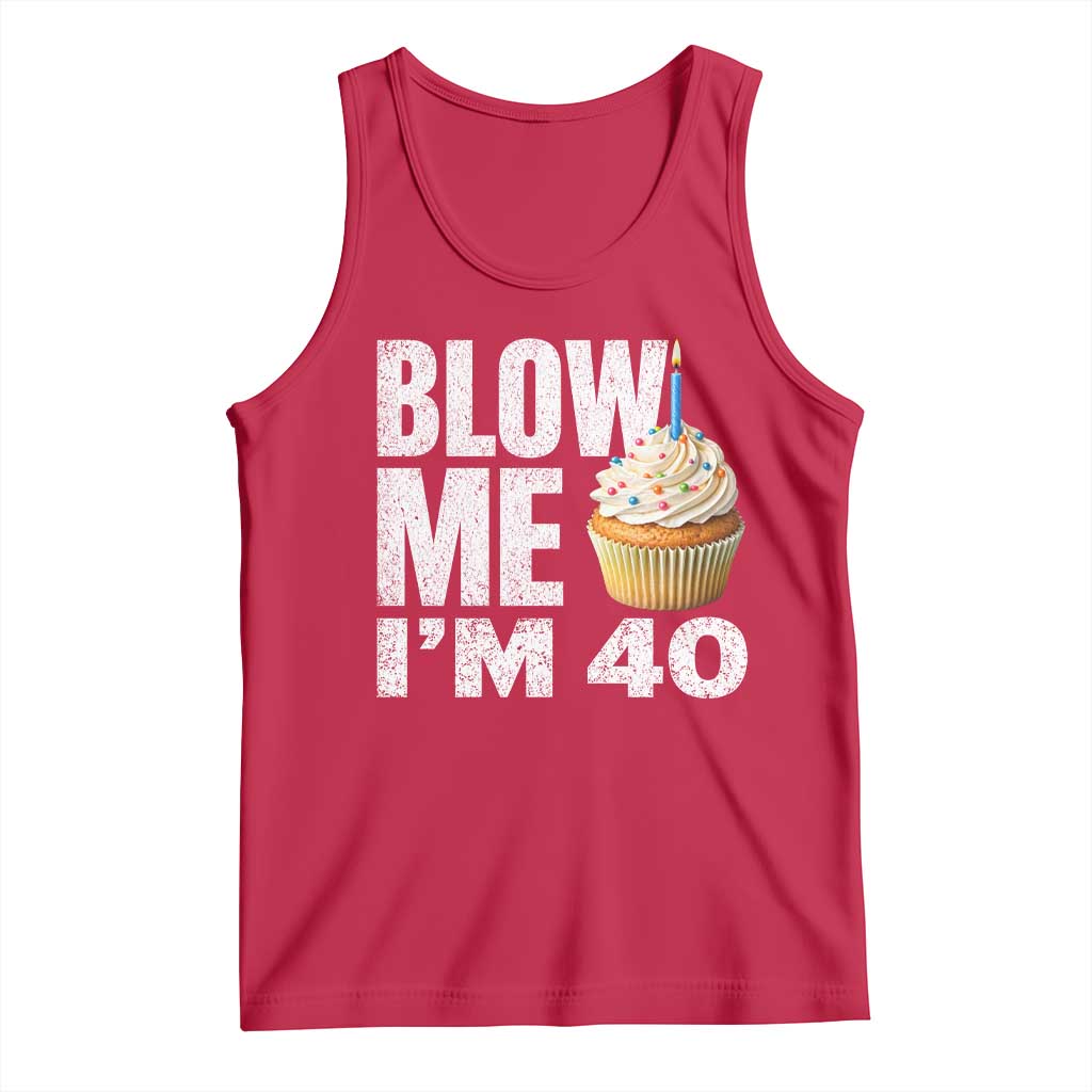 Funny 40th Birthday Tank Top Blow Me Im 40 Year Old Bday Gag Gift Saying TS10 Red Print Your Wear