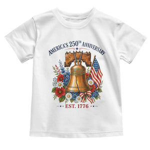 250 Anniversary Toddler T Shirt Floral Liberty Bell USA 250th American 4th July 2026 TS10 White Print Your Wear