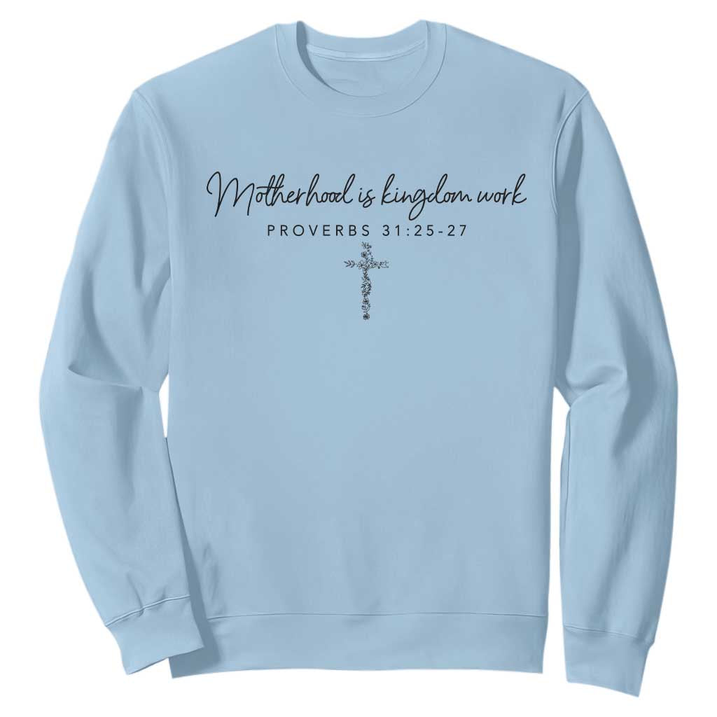 Motherhood Is Kingdom Work Sweatshirt Christian Mom Floral Mama Mothers Day TS10 Light Blue Print Your Wear
