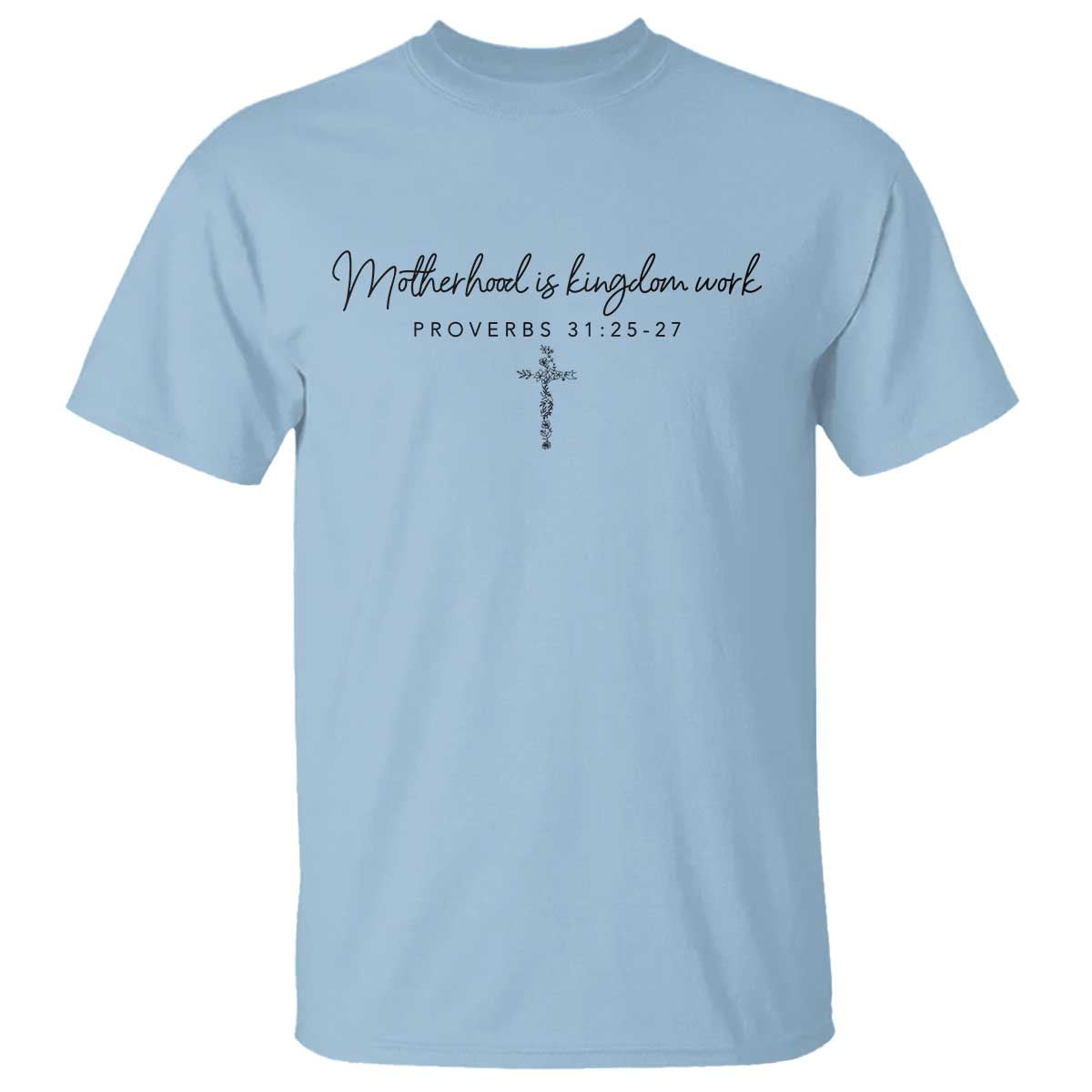 Motherhood Is Kingdom Work T Shirt Christian Mom Floral Mama Mothers Day TS10 Light Blue Print Your Wear