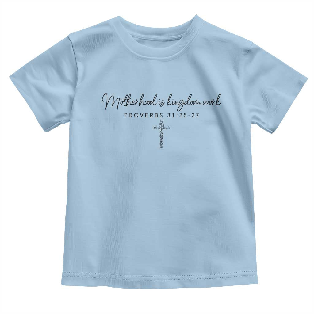 Motherhood Is Kingdom Work Toddler T Shirt Christian Mom Floral Mama Mothers Day TS10 Light Blue Print Your Wear