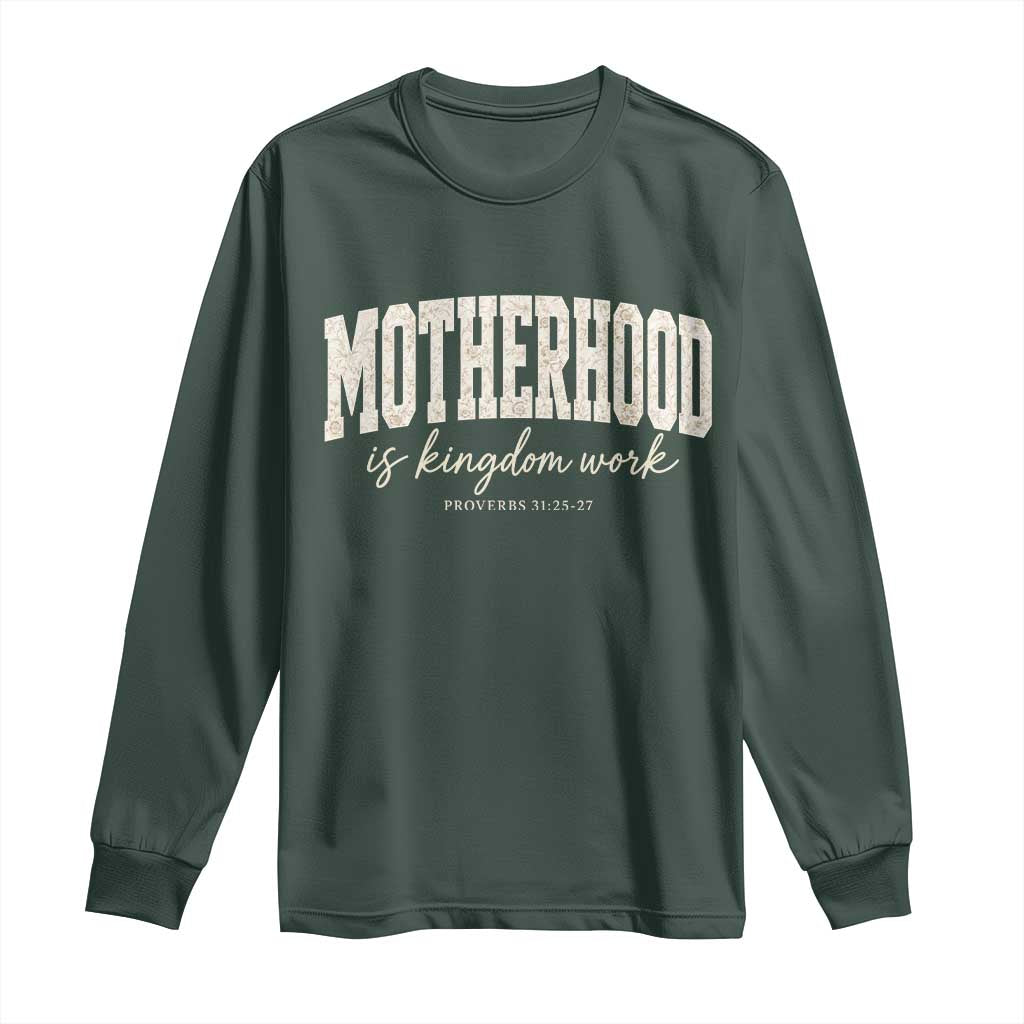 Motherhood Is Kingdom Work Long Sleeve Shirt Cute Christian Mom Mothers Day Floral Jesus TS10 Dark Forest Green Print Your Wear