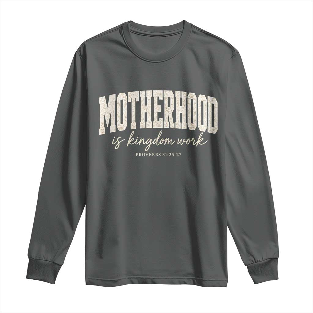 Motherhood Is Kingdom Work Long Sleeve Shirt Cute Christian Mom Mothers Day Floral Jesus TS10 Dark Heather Print Your Wear