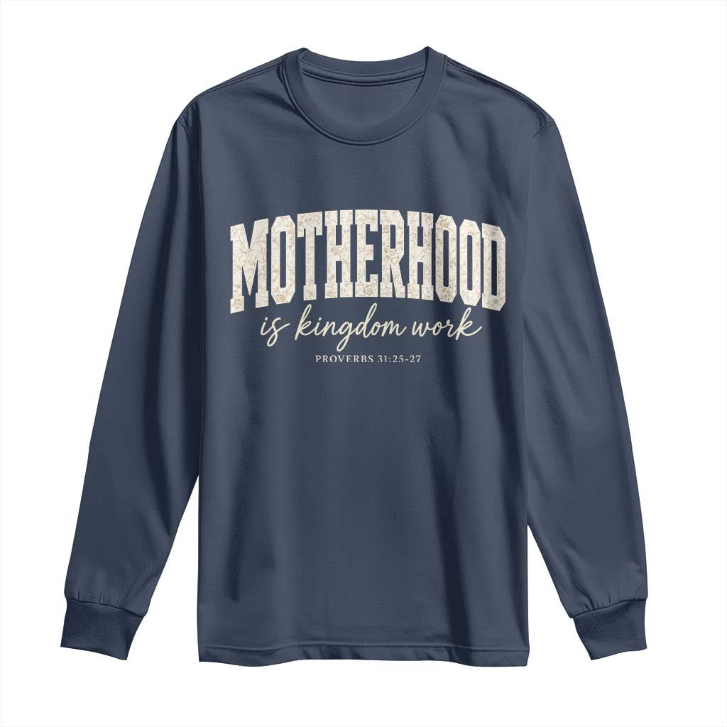 Motherhood Is Kingdom Work Long Sleeve Shirt Cute Christian Mom Mothers Day Floral Jesus TS10 Navy Print Your Wear