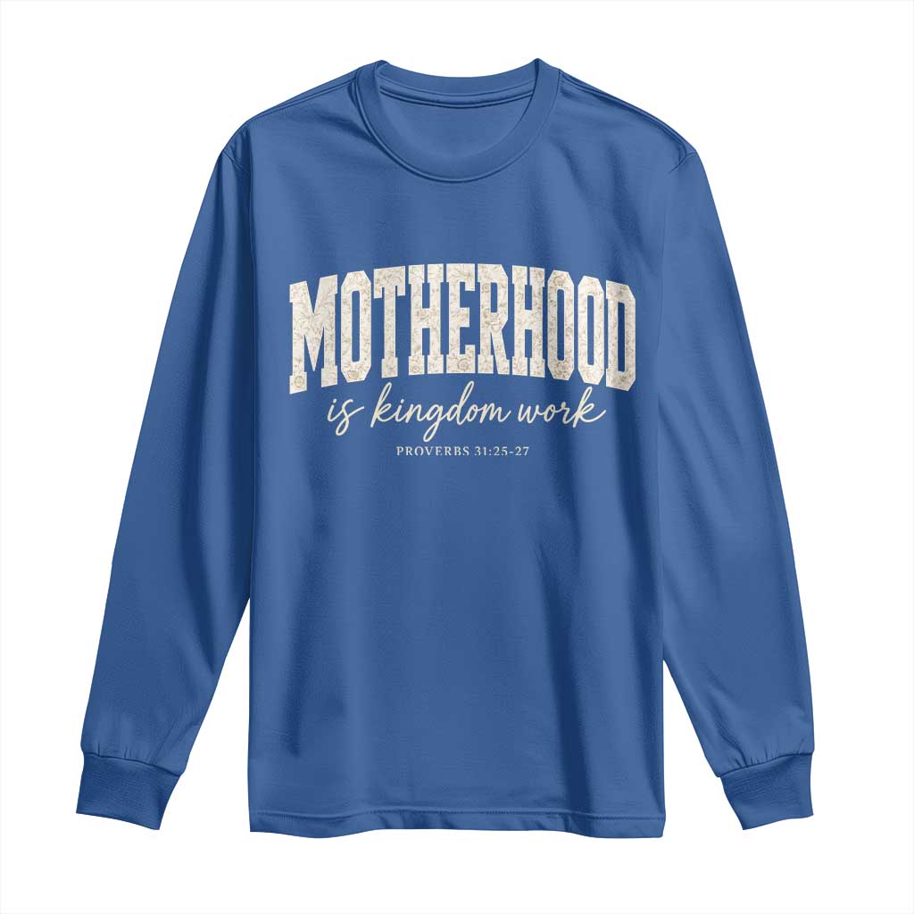 Motherhood Is Kingdom Work Long Sleeve Shirt Cute Christian Mom Mothers Day Floral Jesus TS10 Royal Blue Print Your Wear