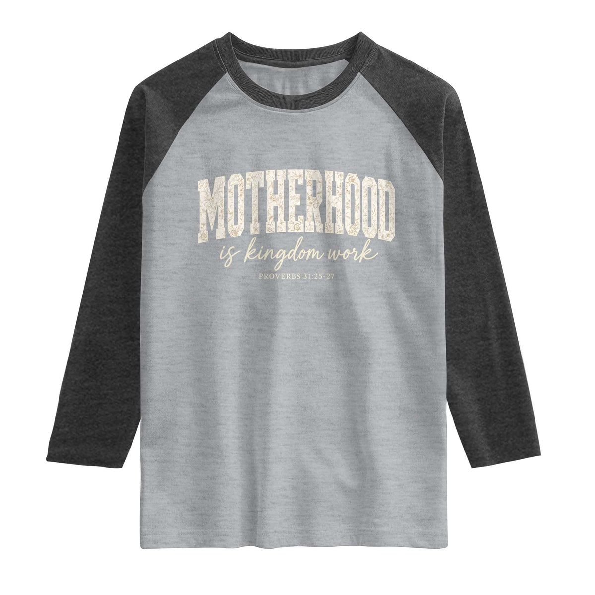 Motherhood Is Kingdom Work Raglan Shirt Cute Christian Mom Mothers Day Floral Jesus TS10 Heather Gray Heather Charcoal Print Your Wear