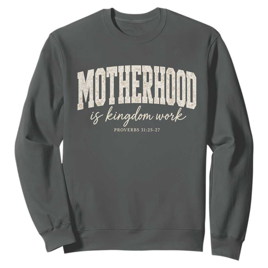 Motherhood Is Kingdom Work Sweatshirt Cute Christian Mom Mothers Day Floral Jesus TS10 Dark Heather Print Your Wear