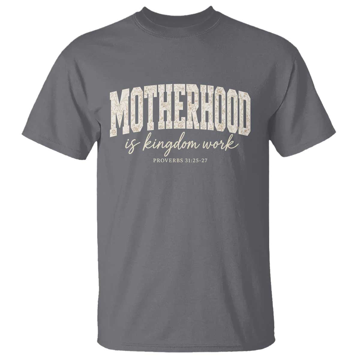 Motherhood Is Kingdom Work T Shirt Cute Christian Mom Mothers Day Floral Jesus TS10 Charcoal Print Your Wear