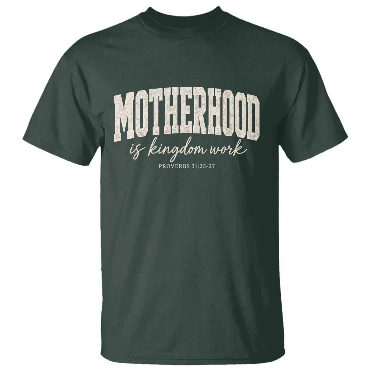 Motherhood Is Kingdom Work T Shirt Cute Christian Mom Mothers Day Floral Jesus TS10 Dark Forest Green Print Your Wear