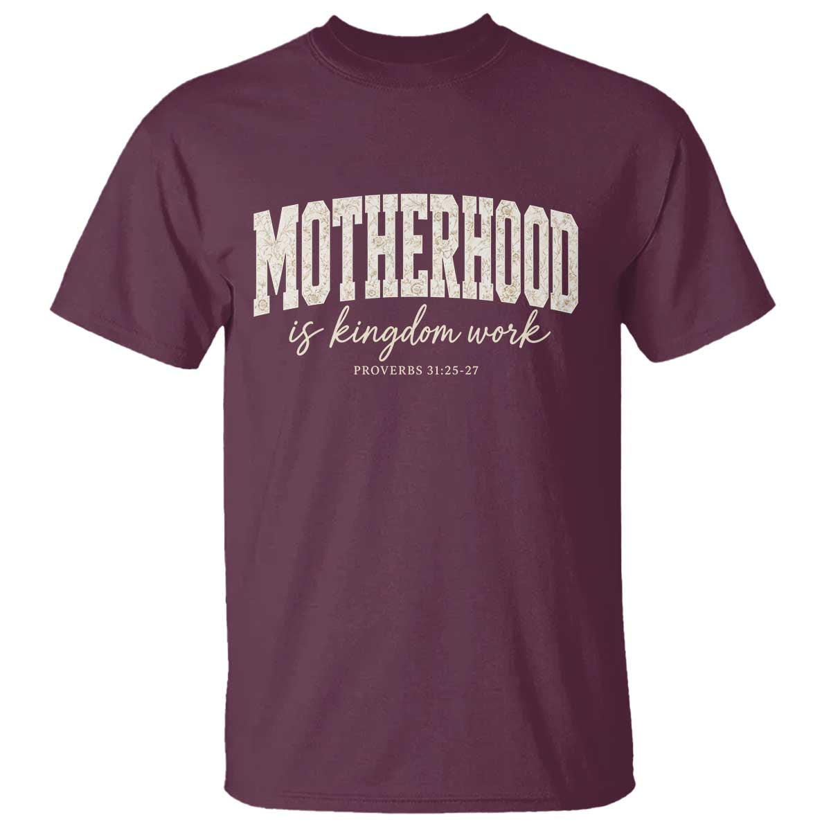 Motherhood Is Kingdom Work T Shirt Cute Christian Mom Mothers Day Floral Jesus TS10 Maroon Print Your Wear