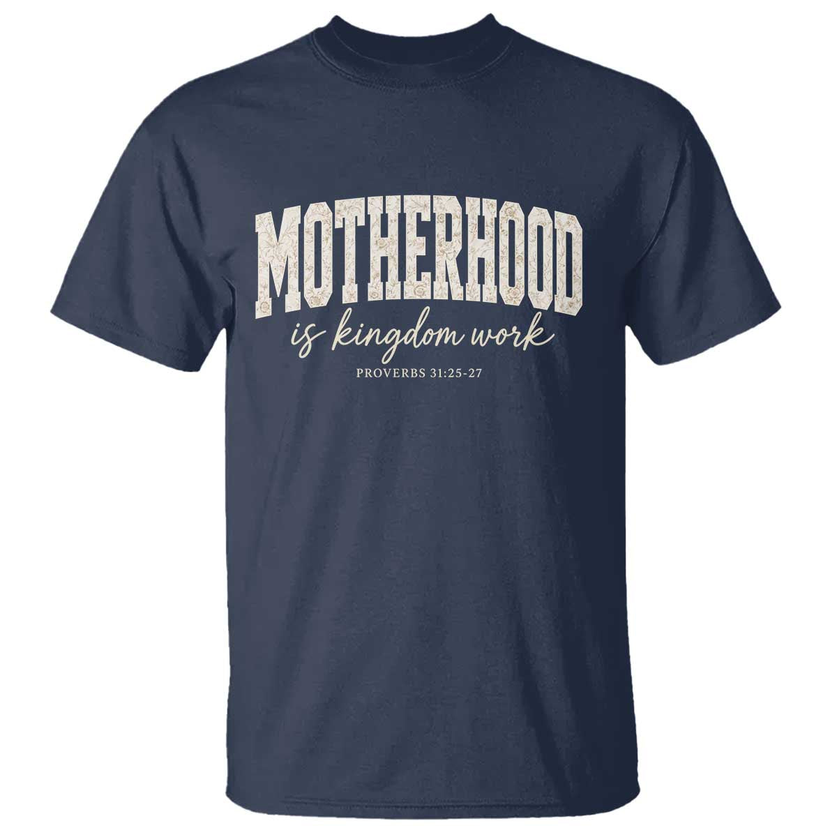 Motherhood Is Kingdom Work T Shirt Cute Christian Mom Mothers Day Floral Jesus TS10 Navy Print Your Wear