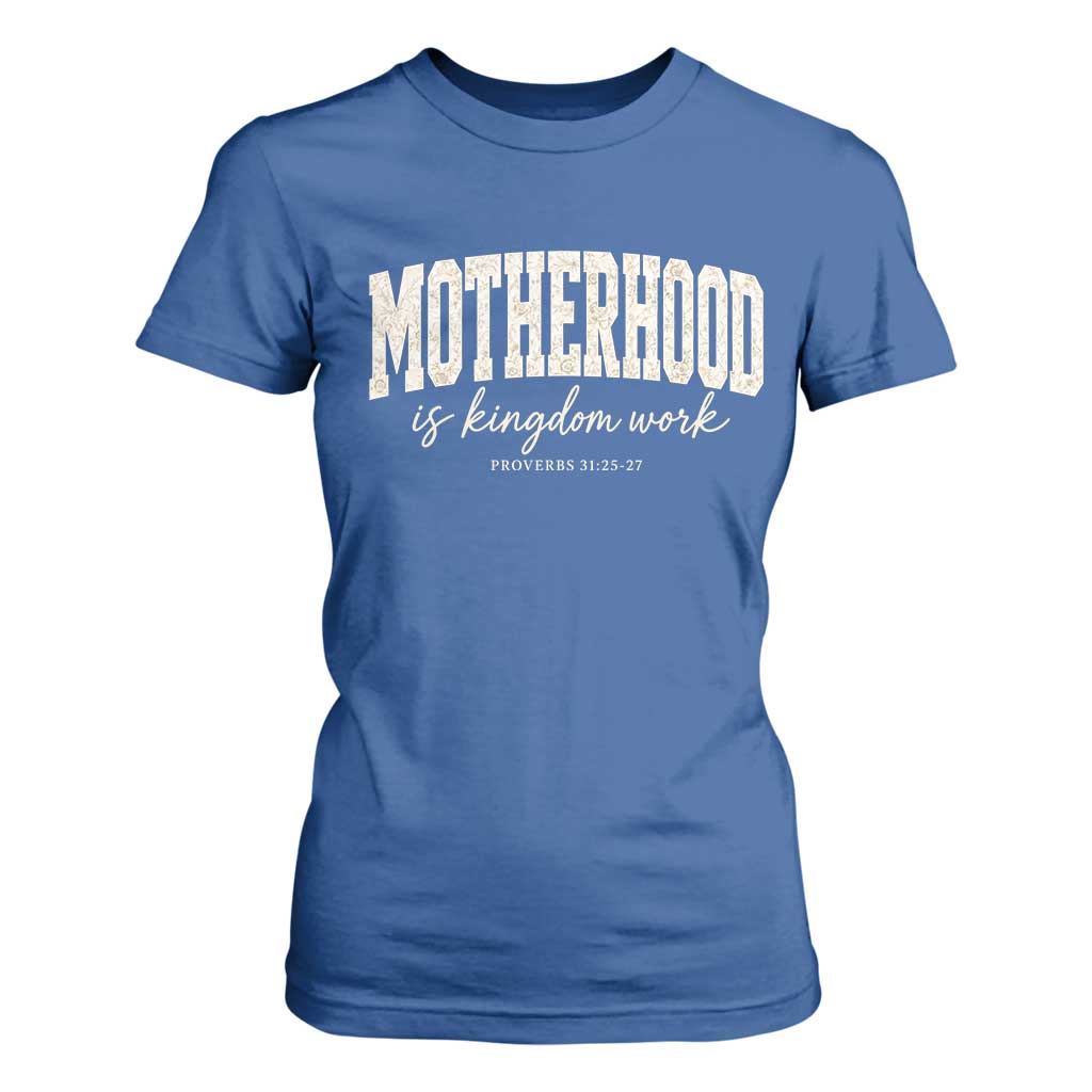 Motherhood Is Kingdom Work T Shirt For Women Cute Christian Mom Mothers Day Floral Jesus TS10 Royal Blue Print Your Wear