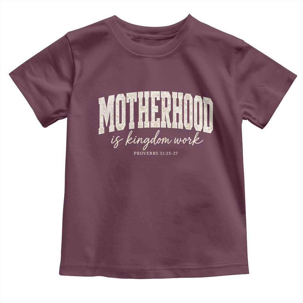 Motherhood Is Kingdom Work Toddler T Shirt Cute Christian Mom Mothers Day Floral Jesus TS10 Maroon Print Your Wear