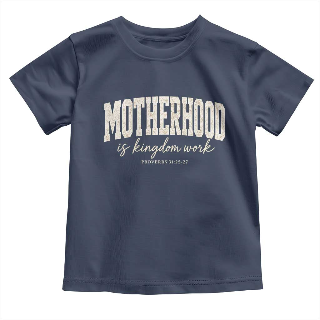 Motherhood Is Kingdom Work Toddler T Shirt Cute Christian Mom Mothers Day Floral Jesus TS10 Navy Print Your Wear